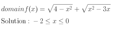 The domain of f(x)=sqrt(4-x^2)+sqrt(x^2-3x) is -2<= x<= 0